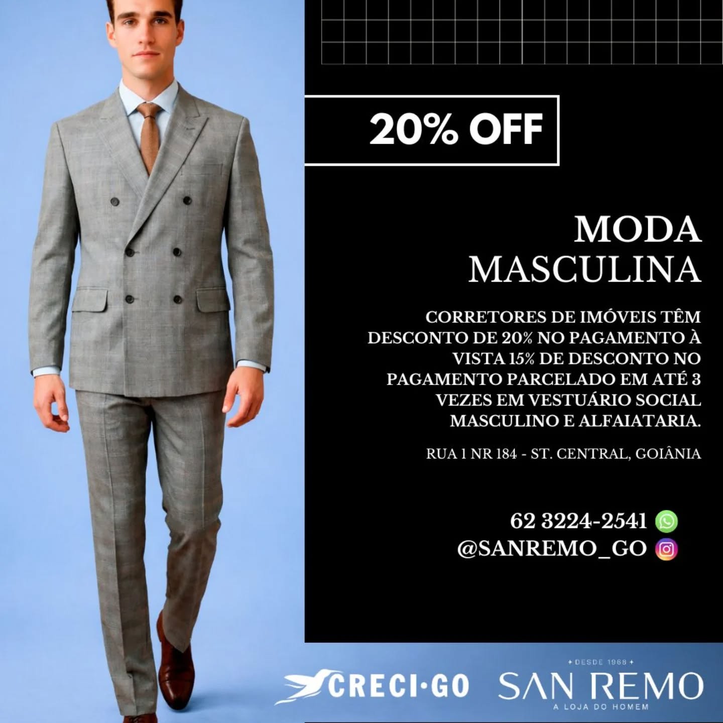 Nova parceria que valoriza quem faz o mercado acontecer 🤝

Corretores de imóveis credenciados agora têm condições especiais em moda masculina e alfaiataria.

✔️ 20% OFF à vista
✔️ 15% OFF parcelado em até 3x

Porque a imagem profissional também é ferramenta de trabalho.

📍 Rua 1, nº 184 – St. Central, Goiânia
📲 (62) 3224-2541
📸 @sanremo_go

👉 Apresente sua credencial e aproveite.

#CreciGo #CorretorDeImóveis #Parceria #ModaMasculina #Alfaiataria ImagemProfissional MercadoImobiliário