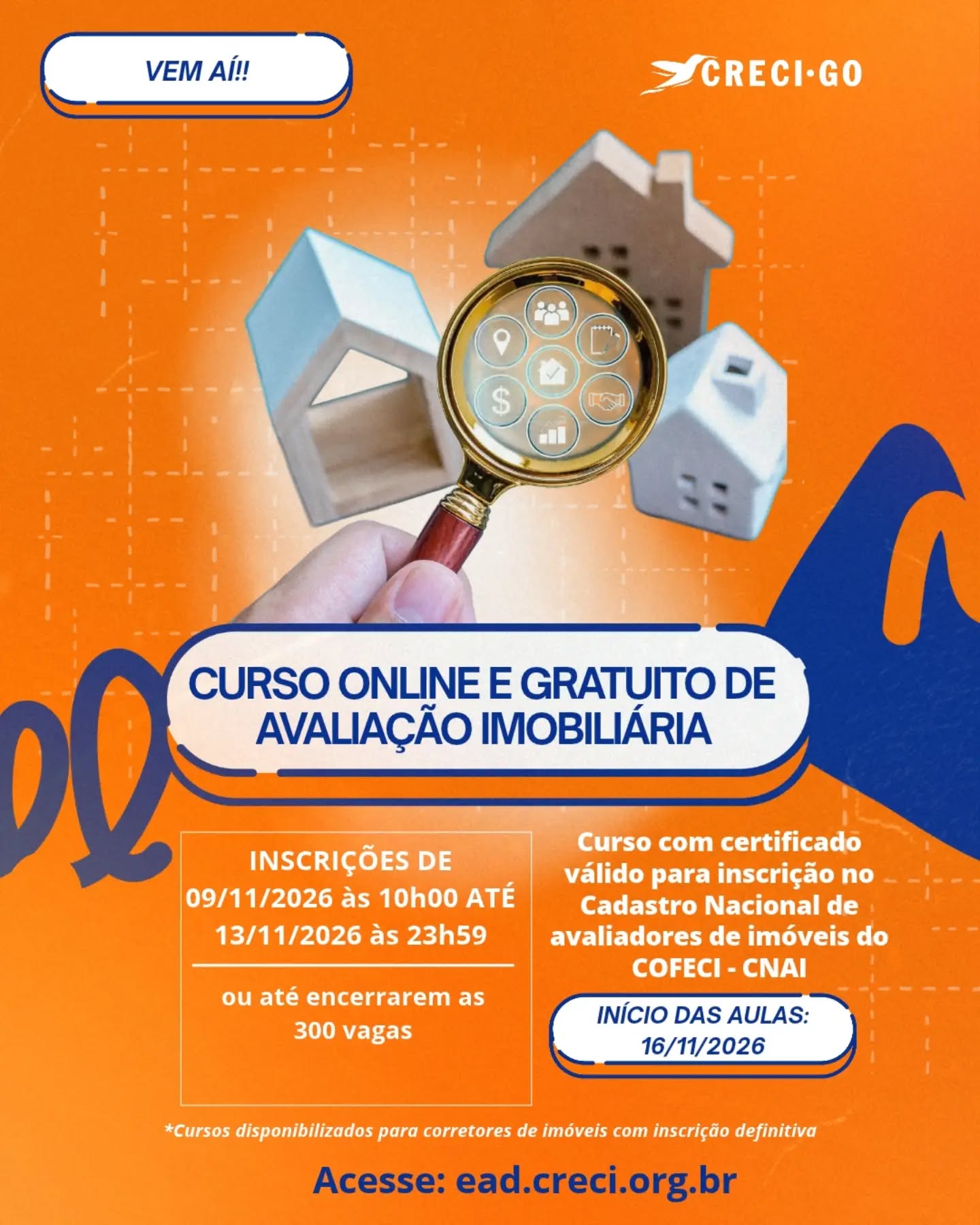 VEM AÍ!!

Curso Online e Gratuito de Avaliação Imobiliária 

As inscrições do Curso de Avaliação Imobiliária irão iniciar às 10hs do dia 09/11 e encerram às 23h59m do dia 13/11 (OU ATÉ O PREENCHIMENTO TOTAL DAS VAGAS), pelo site EAD.CRECI.ORG.BR⁣⁠ ⁣

⁣As vagas são limitadas a 300 inscrições!!⁣⁠⁣⁣⁣⁣

Início das aulas: dia 16/11

Número de aulas: 14 aulas (cada aula ficará disponível por 24hs)⁣⁠⁣⁣⁣⁣

⚠️ Ao final do curso será aplicada prova final PRESENCIAL na sede do Conselho (em Goiânia) em horário e dia a serem definidos.⠀⠀⠀⠀⠀⠀⠀⁣⁣⁣⁣

🔹O certificado do curso permite inscrição no Cadastro Nacional de Avaliadores de Imóveis do Cofeci (CNAI)⠀⠀⠀⠀⠀⠀⁣⁣⁣⁣

⚠️ Ao final do curso será aplicada prova final PRESENCIAL na sede do Conselho (em Goiânia) em horário e dia a serem definidos.⠀⠀⠀⠀⠀⠀⠀⁣⁣⁣⁣

🔹O certificado do curso permite inscrição no Cadastro Nacional de Avaliadores de Imóveis do Cofeci (CNAI)⠀⠀⠀⠀⠀⠀⁣⁣⁣⁣

💻 Acesse: ead.creci.org.br

❗ Para ter acesso aos cursos online e gratuitos, o corretor de imóveis (inscrição definitiva) deve estar ativo, regular e possuir o domínio @creci.orgbr. O domínio pode ser obtido no site criar.creci.org.br

⁣⁠ #CreciGoiás #CursoGratuito #CursoOnline #AvaliaçãoDeImóveis #CNAI